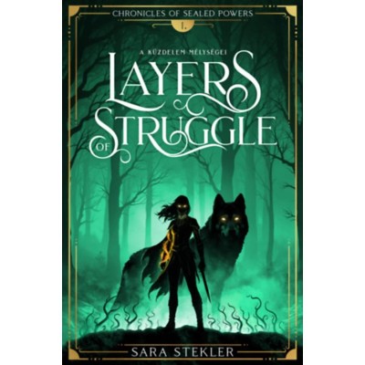 Layers of struggle - A k&amp;uuml;zdelem m&amp;eacute;lys&amp;eacute;gei - Chronicles of Sealed Powers 1. - Sara Stekler foto