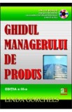 Ghidul managerului de produs + CD - Linda Gorchels