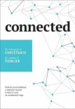 Connected. Puterea surprinzatoare a retelelor sociale si felul in care ne modeleaza viata/Nicholas A. Christakis, James H. Fowler