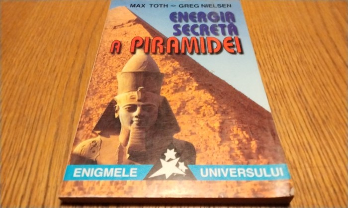ENERGIA SECRETA A PIRAMIDEI - Max Toth, Greg Nielsen - Saeculum, 1997, 190 p.