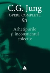 Arhetipurile si inconstientul colectiv. Seria Opere Complete. Volumul 9/1/Carl Gustav Jung