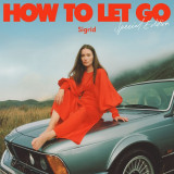 How To Let Go (Special Edition) | Sigrid