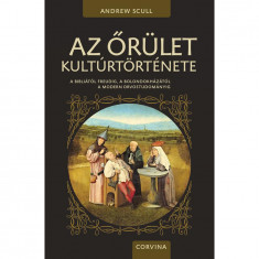 Az őrület kultúrtörténete - A Bibliától Freudig, a bolondokházától a modern orvostudományig - Andrew Scull