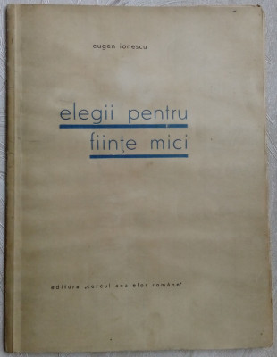 EUGEN IONESCU (EUGENE IONESCO) : ELEGII PENTRU FIINTE MICI (volum de debut 1931) foto