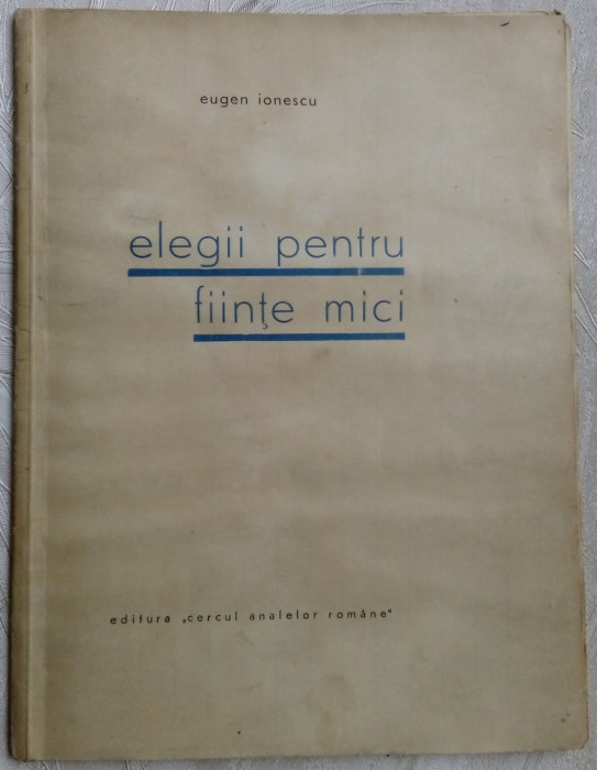 EUGEN IONESCU (EUGENE IONESCO) : ELEGII PENTRU FIINTE MICI (volum de debut 1931)