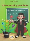 Cumpara ieftin 1000 Exercitii Si Probleme. Culegere De Matematica. Clasa I - Adina Grigore, 2018