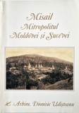 Arhim. Dionisie Udisteanu - Misail Mitropolitul Moldovei si Sucevei _ carte _ cu dedicatie din partea lui Mircea Motrici ( editorul )