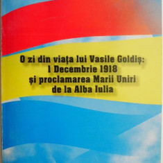 O zi din viata lui Vasile Goldis: 1 Decembrie 1918 si proclamarea Marii Uniri de la Alba Iulia – Gheorghe Sora, Eugen Gagea