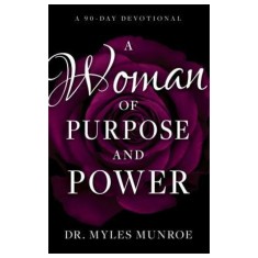 A Woman of Purpose and Power: A 90-Day Devotional