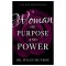 A Woman of Purpose and Power: A 90-Day Devotional