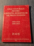 Liga culturala pentru unitatea romanilor de pretutindeni 1890 - 1948 1989 - 2003