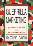 Cumpara ieftin Jay Conrad Levinson - Guerrilla Marketing. Profituri mari cu investitii mici