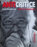 Sorin Dumitrescu - Anticritice. Artistii catacombei (Anastasia 2002) critica de arta artisti romani Constantin Flondor Ion Grigorescu Horia Bernea etc
