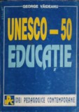 UNESCO - 50 Educatie, George Vaideanu, Didactica si Pedagogica, 1996, Pedagogie, Carte, Romana, 148 Pagini