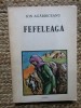 FEFELEAGA - Ion AGARBICEANU, Editura Facla, 1987, 255 pagini, Antologie