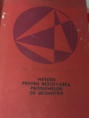 METODE PENTRU REZOLVAREA PROBLEMELOR DE GEOMETRIE Gh. A. Chitei foto