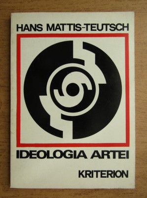 Hans Mattis-Teutsch - Ideologia Artei (Kriterion, 1975) artist Brasov avangarda modernism suprarealism expresionism fauvism manifest Bauhaus gravura foto