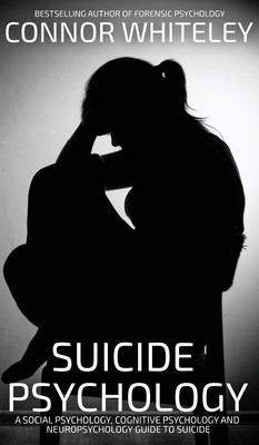Suicide Psychology: A Social Psychology, Cognitive Psychology and Neuropsychology Guide To Suicide foto