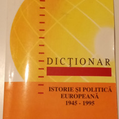 DICȚIONAR - ISTORIE ȘI POLITICA EUROPEANA 1945-1995-DEREK URWIN