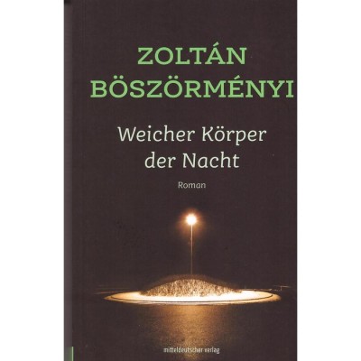 Weicher K&amp;ouml;rper der Nacht - Roman - B&amp;ouml;sz&amp;ouml;rm&amp;eacute;nyi Zolt&amp;aacute;n foto