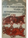 I. Kilimnik - Cum prelungim viata automobilului (Editia: 1972)