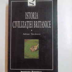 ISTORIA CIVILIZATIEI BRITANICE , VOL. I de ADRIAN NICOLESCU , 1999