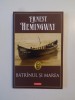 BATRANUL SI MAREA de ERNEST HEMINGWAY , 2007 *EDITIE BROSATA