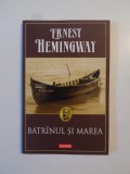 BATRANUL SI MAREA de ERNEST HEMINGWAY , 2007 *EDITIE BROSATA