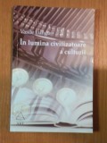 IN LUMINA CIVILIZATOARE A CULTURII de VASILE LUNGU