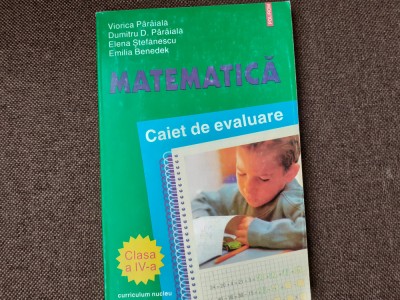 MATEMATICA CAIET DE EVALUARE CLASA A IV A VIORICA PARAIALA foto