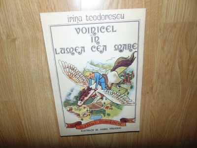 Voinicel in lumea cea mare -Irina Teodorescu Ed. Scrisul Romanesc anul 1988 foto