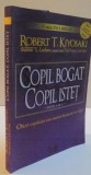 COPIL BOGAT , COPIL ISTET , STARTUL FINANCIAR IN VIATA , EDITIA A III A , de ROBERT KIYOSAKI 2008