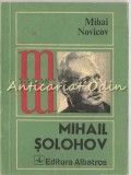 Mihail Solohov: Omul și Opera - Mihai Novicov, biografie, Albatros 1977, tiraj 3850 ex.