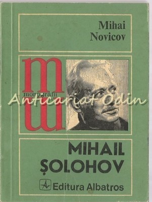 Mihail Solohov. Omul Si Opera - Mihai Novicov - Tiraj: 3850 Exemplare foto