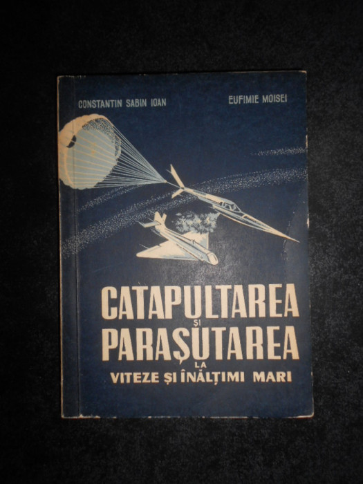 Constantin Sabin Ioan - Catapultarea si parasutismul la viteze si inaltimi mari