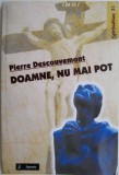 Doamne, nu mai pot - Pierre Descouvemont, Carte Spiritualitate Ezoterism, Carte Noua/Anticariat