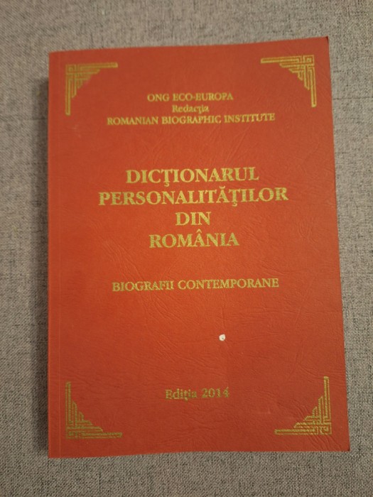 Dictionarul personalitatilor din Romania ~ Biografii contemporane (2014)