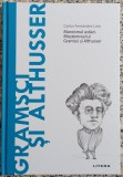 Gramsci si Althusser: Marxismul astazi. Mostenirea lui Gramsci si Althusser - Carlos Fernandez Liria