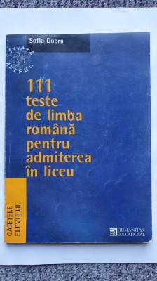 111 Teste de limba romana pentru admiterea in liceu, Sofia Dobra, 1998, 184 pag foto