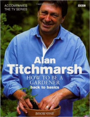 Alan Titchmarsh - How to be a Gardener ( Vol. 1 - Back to Basics ) foto