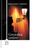 Greutatea umbrei - Raimundo Carrero