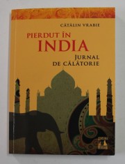 PIERDUT IN INDIA - JURNAL DE CALATORIE de CATALIN VRABIE , 2012 foto