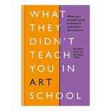 What They Didn&#039;t Teach You in Art School