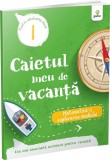 Cumpara ieftin Caietul meu de vacanță. Matematică și explorarea mediului (clasa I)