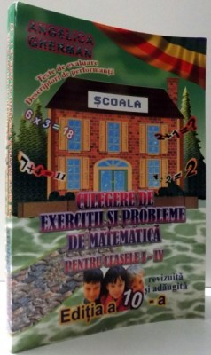 CULEGERE DE EXERCITII SI PROBLEME DE MATEMATICA PENTRU CLASELE I-IV de ANGELICA GHERMAN, EDITIA A X-A , 2007 foto