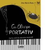 Cu Oliv pe portativ. Carte rara de educatie muzicala - Ana-Maria Rusu