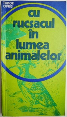 Cu rucsacul in lumea animalelor &amp;ndash; Tudor Opris foto