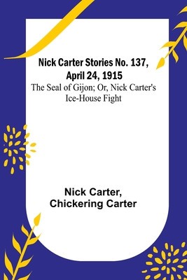 Nick Carter Stories No. 137, April 24, 1915: The Seal of Gijon; Or, Nick Carter&amp;#039;s Ice-House Fight foto