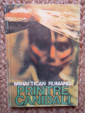 Printre canibali - Mihai Tican Rumano