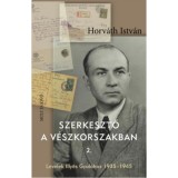 Szerkesztő a v&eacute;szkorszakban 2. - Levelek Illy&eacute;s Gyul&aacute;hoz 1935-1945 - Horv&aacute;th Istv&aacute;n